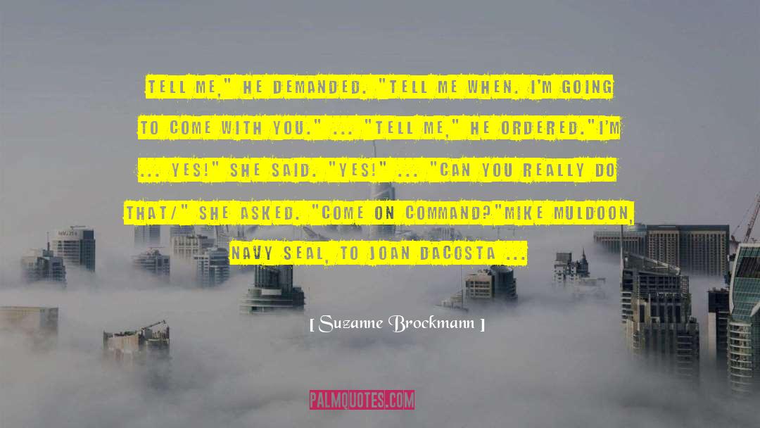 Suzanne Brockmann Quotes: Tell me,