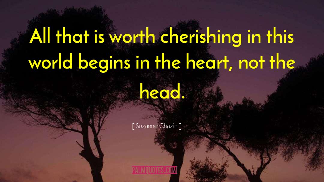 Suzanne Chazin Quotes: All that is worth cherishing