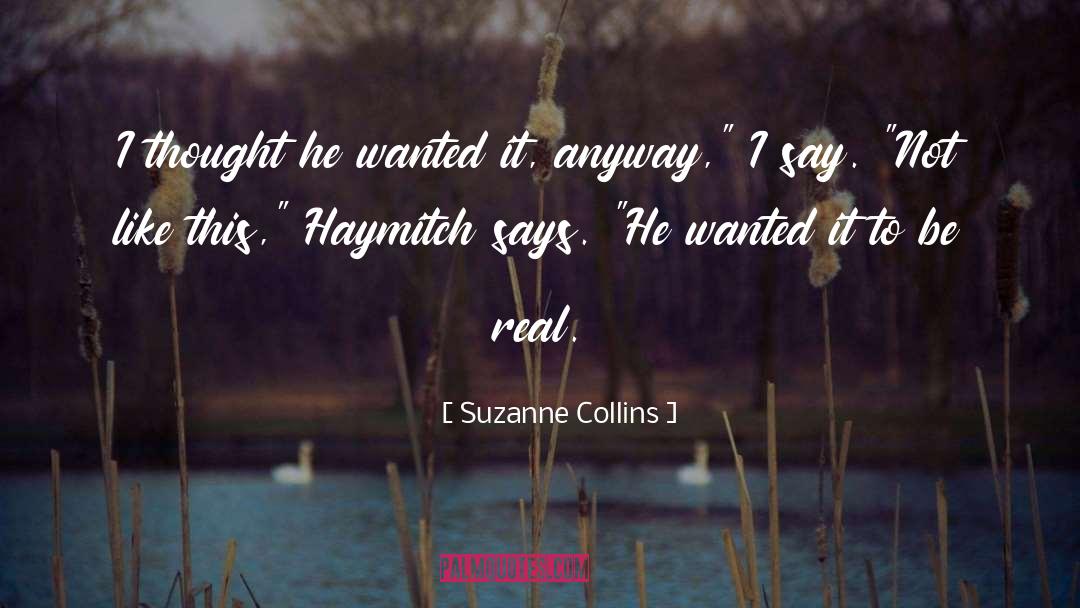 Suzanne Collins Quotes: I thought he wanted it,