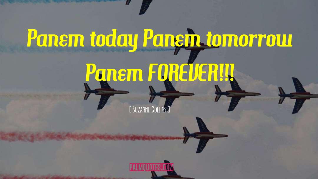 Suzanne Collins Quotes: Panem today Panem tomorrow Panem