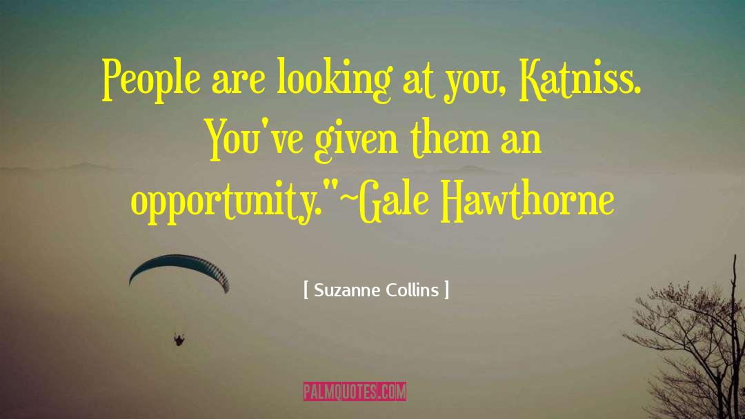 Suzanne Collins Quotes: People are looking at you,