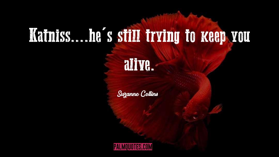 Suzanne Collins Quotes: Katniss....he's still trying to keep