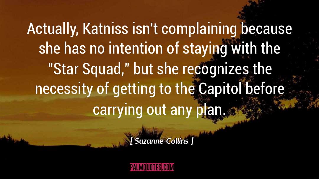 Suzanne Collins Quotes: Actually, Katniss isn't complaining because