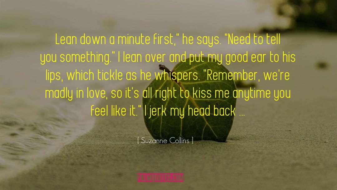 Suzanne Collins Quotes: Lean down a minute first,