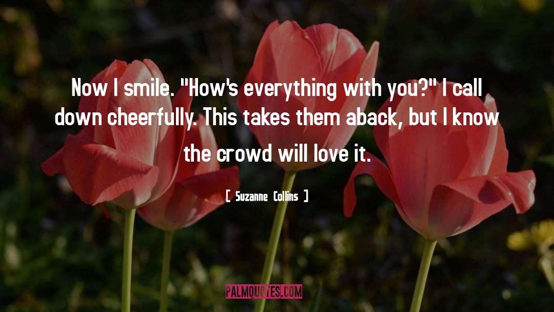 Suzanne Collins Quotes: Now I smile. 