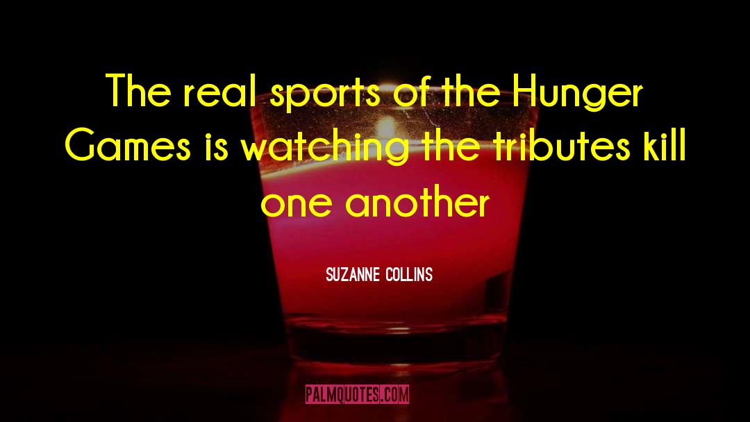 Suzanne Collins Quotes: The real sports of the
