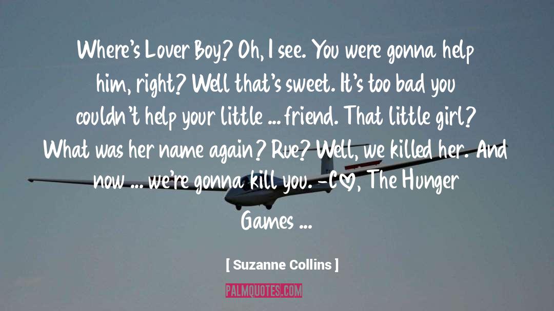 Suzanne Collins Quotes: Where's Lover Boy? Oh, I