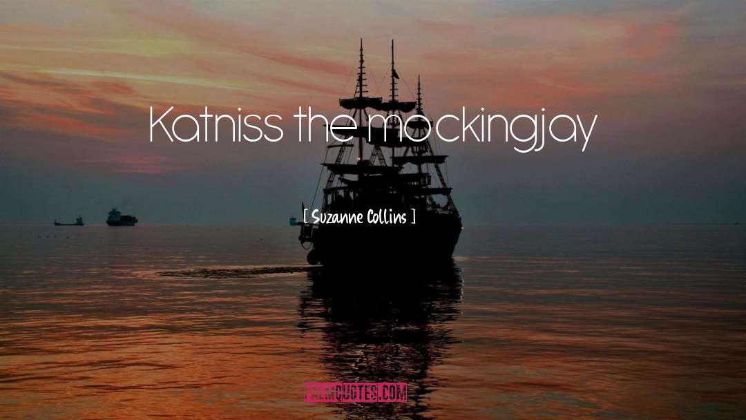 Suzanne Collins Quotes: Katniss the mockingjay