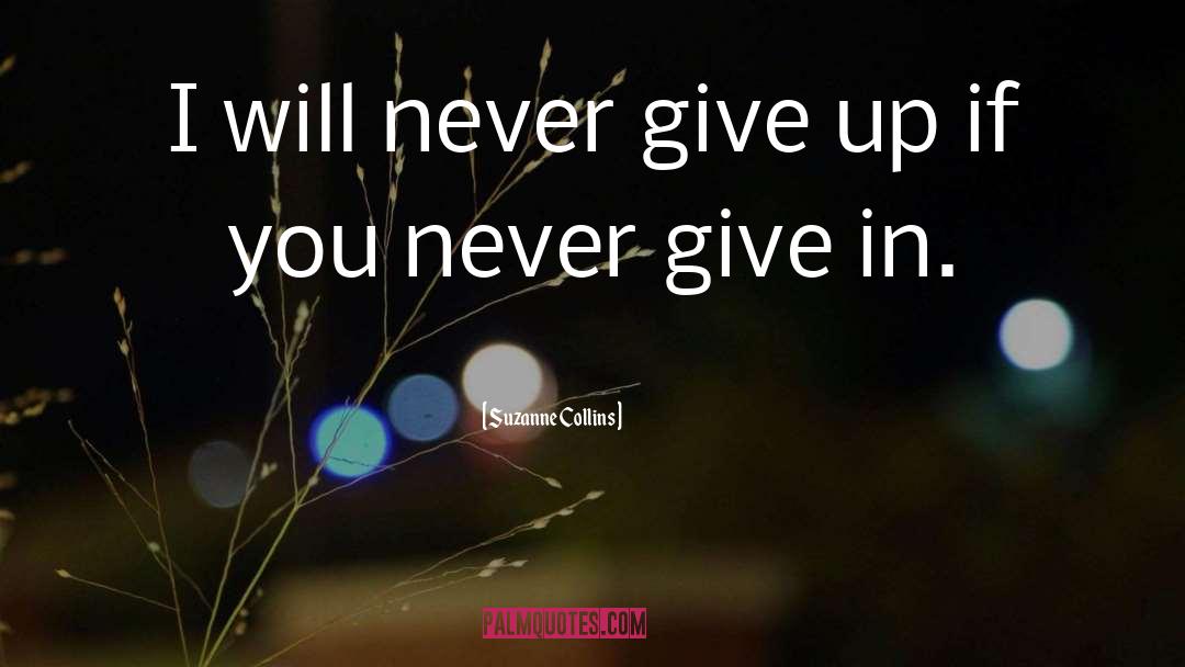 Suzanne Collins Quotes: I will never give up