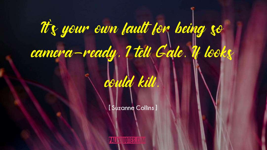 Suzanne Collins Quotes: It's your own fault for