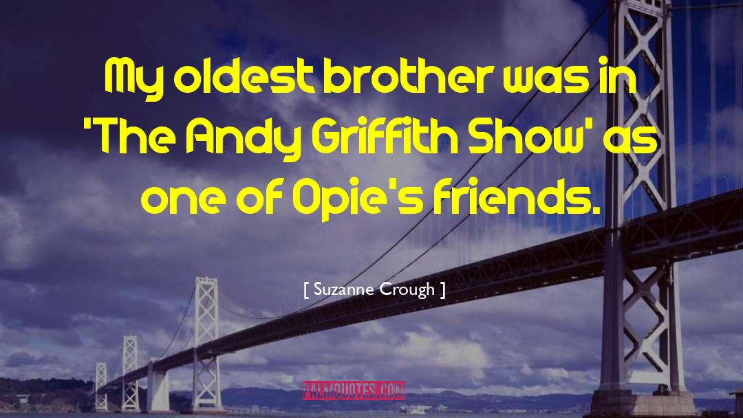 Suzanne Crough Quotes: My oldest brother was in