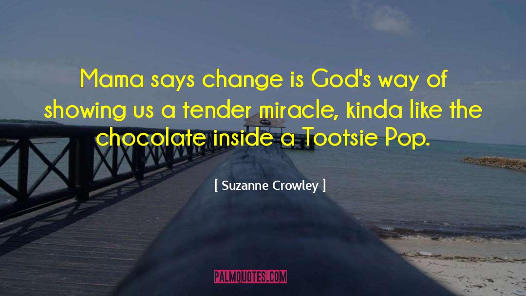 Suzanne Crowley Quotes: Mama says change is God's