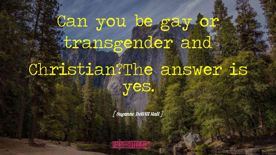 Suzanne DeWitt Hall Quotes: Can you be gay or