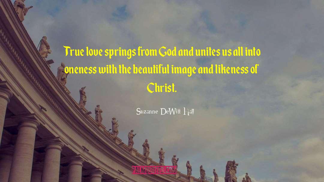 Suzanne DeWitt Hall Quotes: True love springs from God