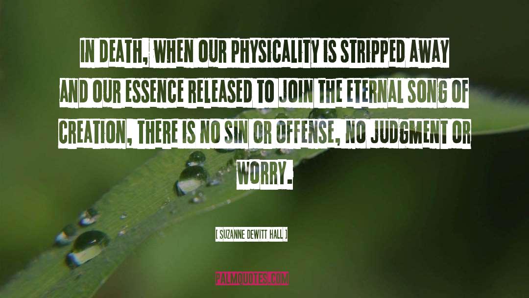 Suzanne DeWitt Hall Quotes: In death, when our physicality