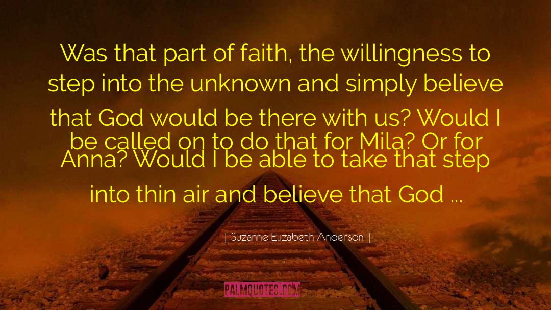 Suzanne Elizabeth Anderson Quotes: Was that part of faith,