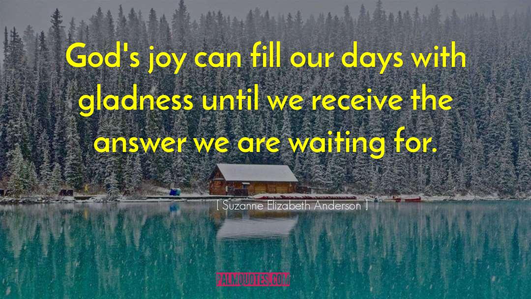 Suzanne Elizabeth Anderson Quotes: God's joy can fill our