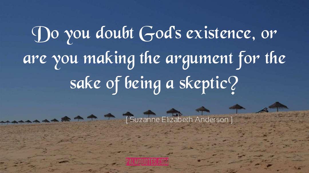 Suzanne Elizabeth Anderson Quotes: Do you doubt God's existence,