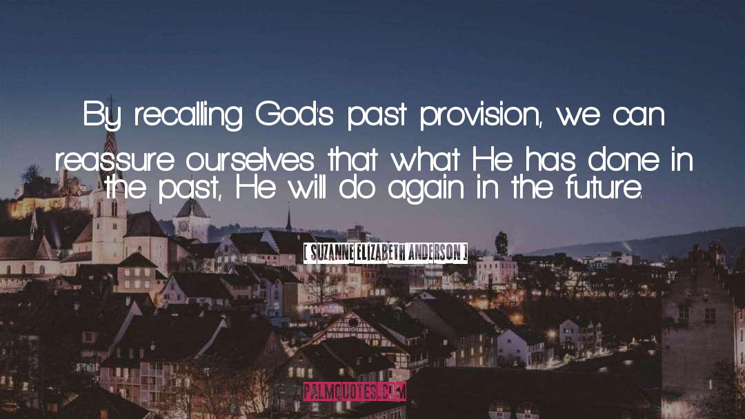 Suzanne Elizabeth Anderson Quotes: By recalling God's past provision,