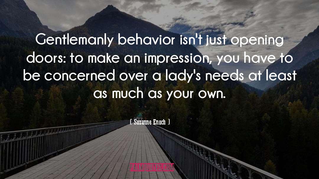 Suzanne Enoch Quotes: Gentlemanly behavior isn't just opening