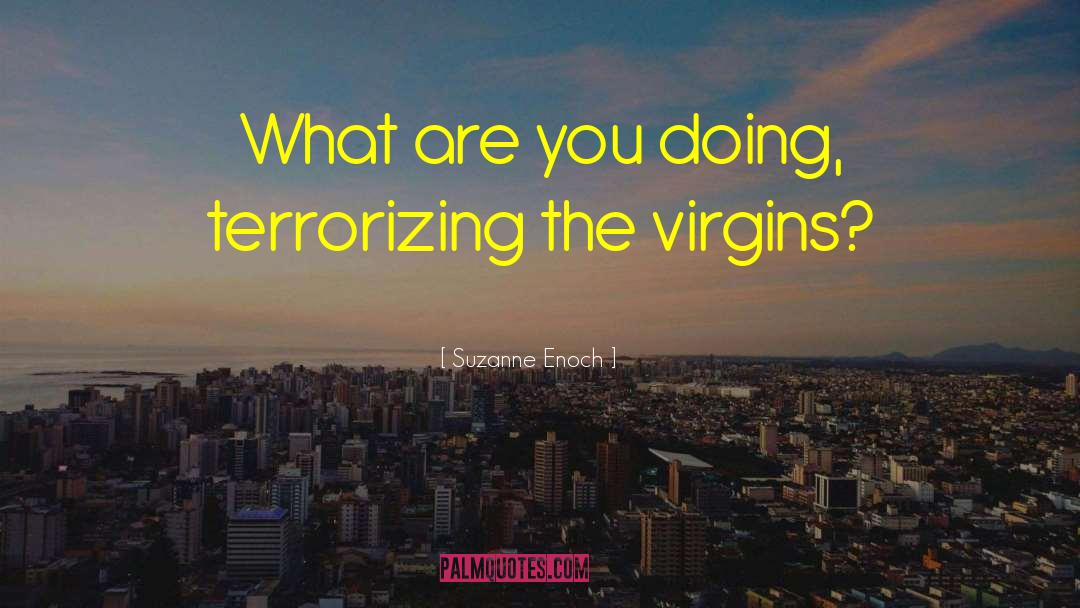 Suzanne Enoch Quotes: What are you doing, terrorizing