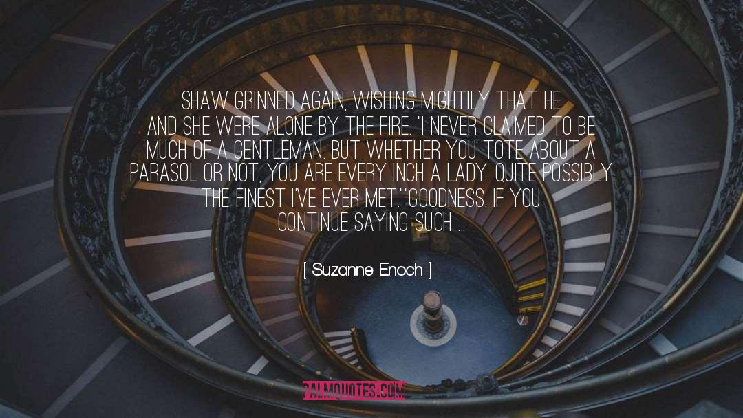 Suzanne Enoch Quotes: Shaw grinned again, wishing mightily