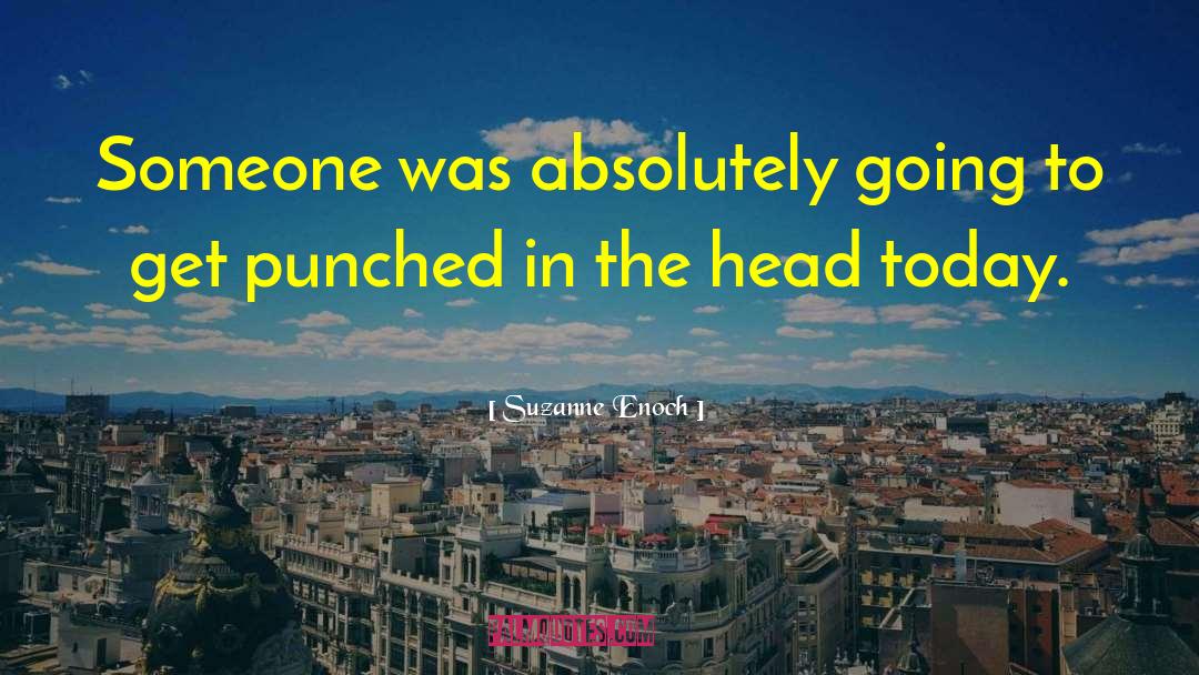 Suzanne Enoch Quotes: Someone was absolutely going to