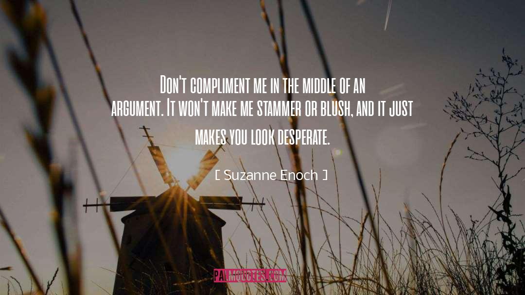 Suzanne Enoch Quotes: Don't compliment me in the