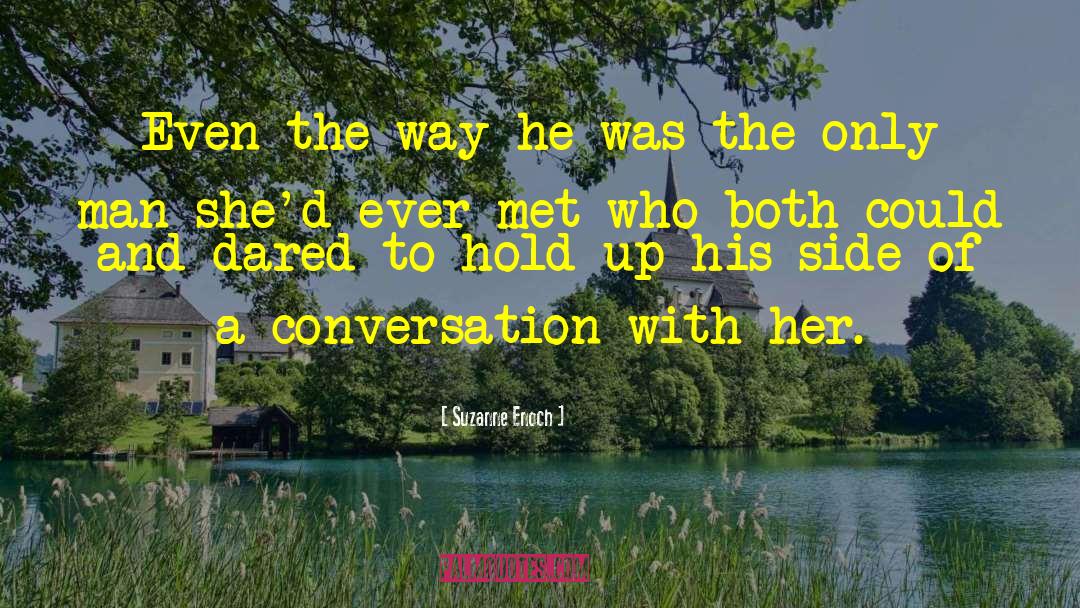 Suzanne Enoch Quotes: Even the way he was