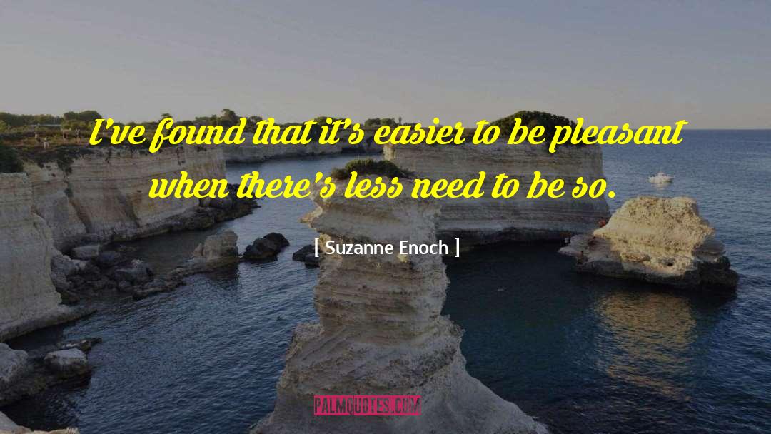 Suzanne Enoch Quotes: I've found that it's easier