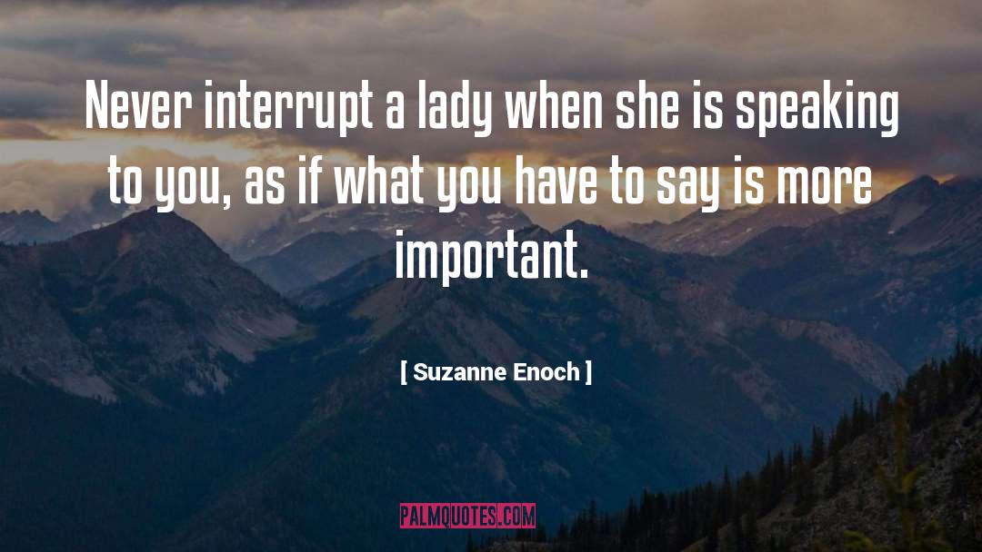 Suzanne Enoch Quotes: Never interrupt a lady when