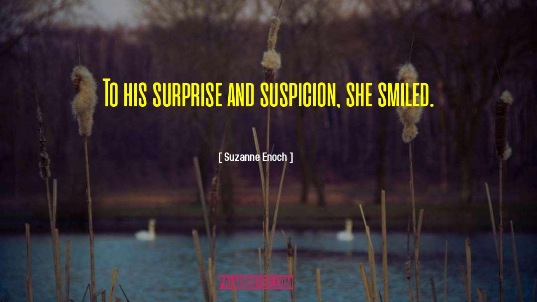 Suzanne Enoch Quotes: To his surprise and suspicion,