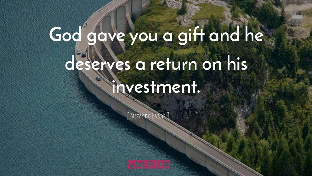 Suzanne Evans Quotes: God gave you a gift
