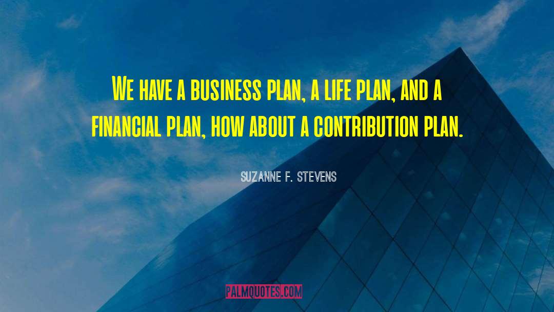 Suzanne F. Stevens Quotes: We have a business plan,
