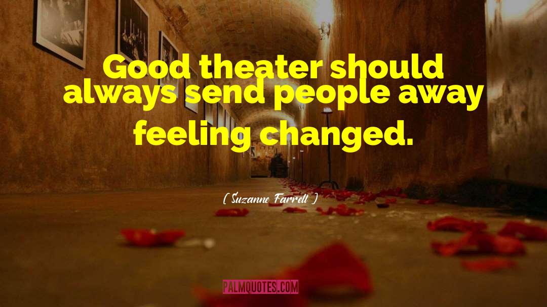 Suzanne Farrell Quotes: Good theater should always send