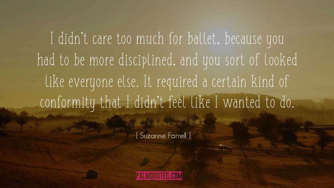 Suzanne Farrell Quotes: I didn't care too much