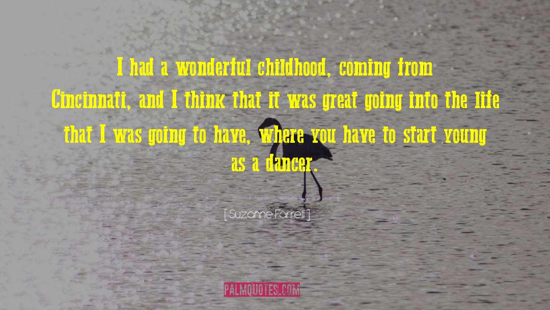 Suzanne Farrell Quotes: I had a wonderful childhood,