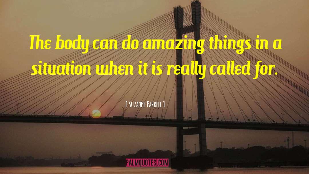 Suzanne Farrell Quotes: The body can do amazing