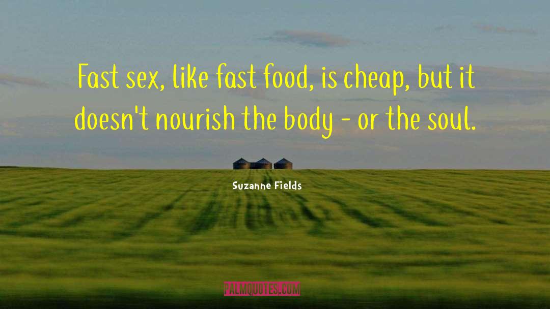 Suzanne Fields Quotes: Fast sex, like fast food,