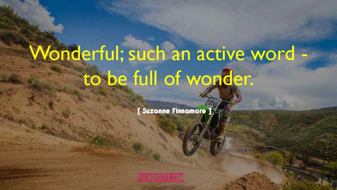 Suzanne Finnamore Quotes: Wonderful; such an active word