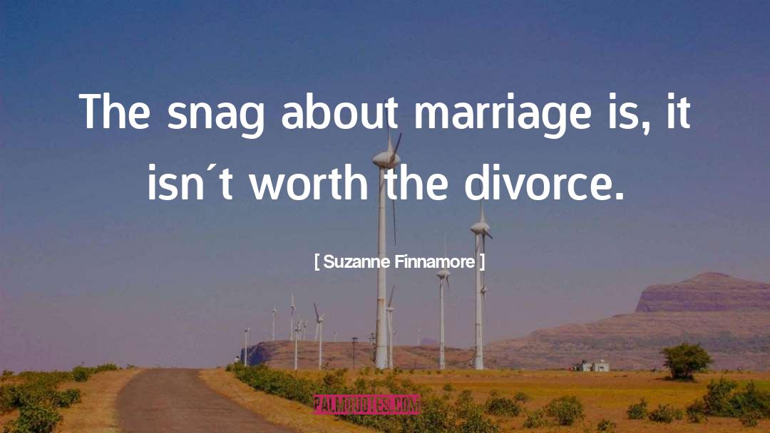 Suzanne Finnamore Quotes: The snag about marriage is,