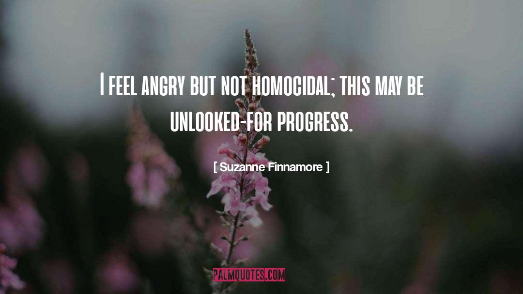 Suzanne Finnamore Quotes: I feel angry but not