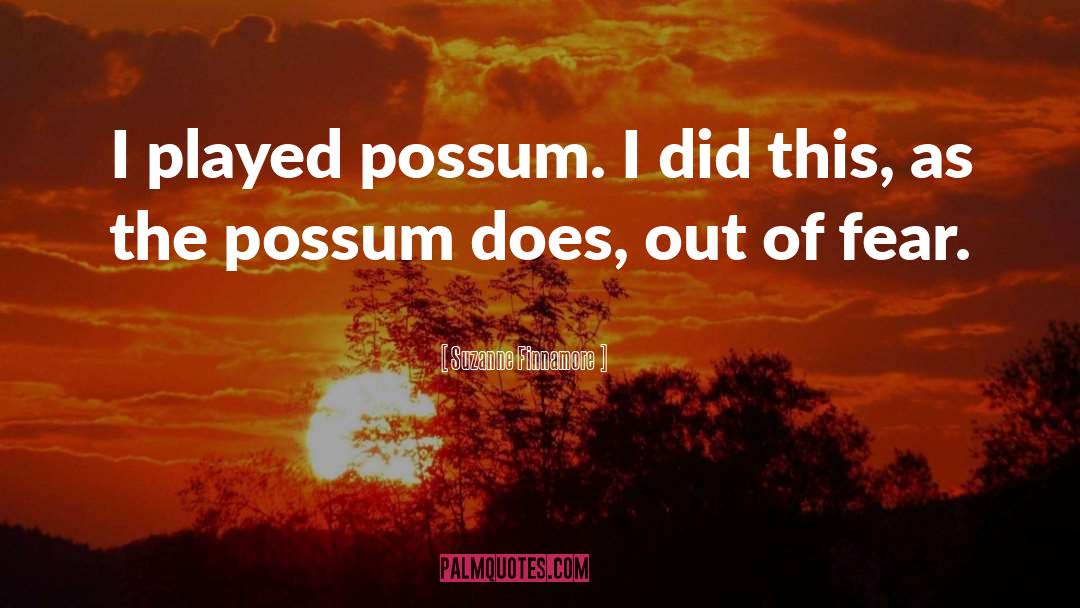 Suzanne Finnamore Quotes: I played possum. I did