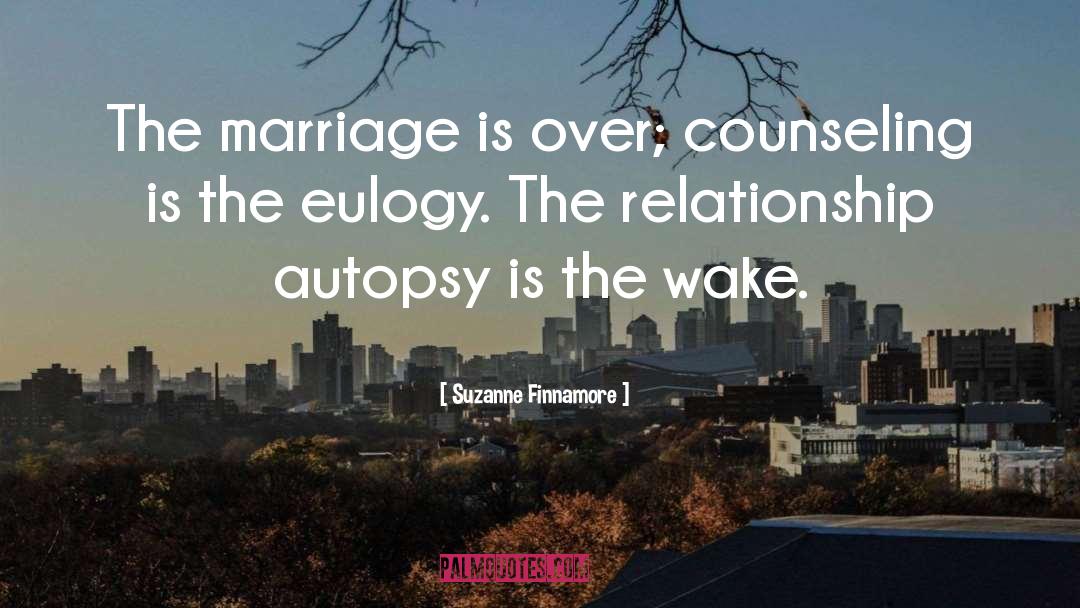 Suzanne Finnamore Quotes: The marriage is over; counseling