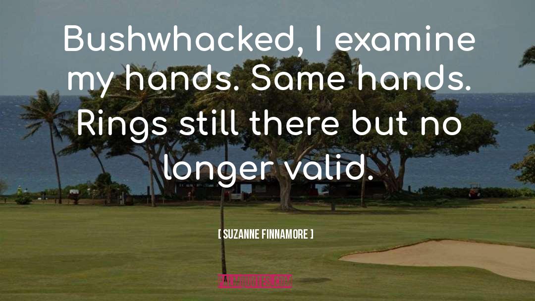 Suzanne Finnamore Quotes: Bushwhacked, I examine my hands.