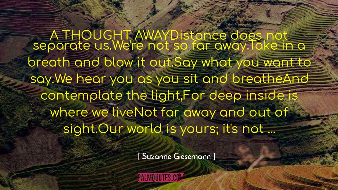 Suzanne Giesemann Quotes: A THOUGHT AWAY<br /><br />Distance