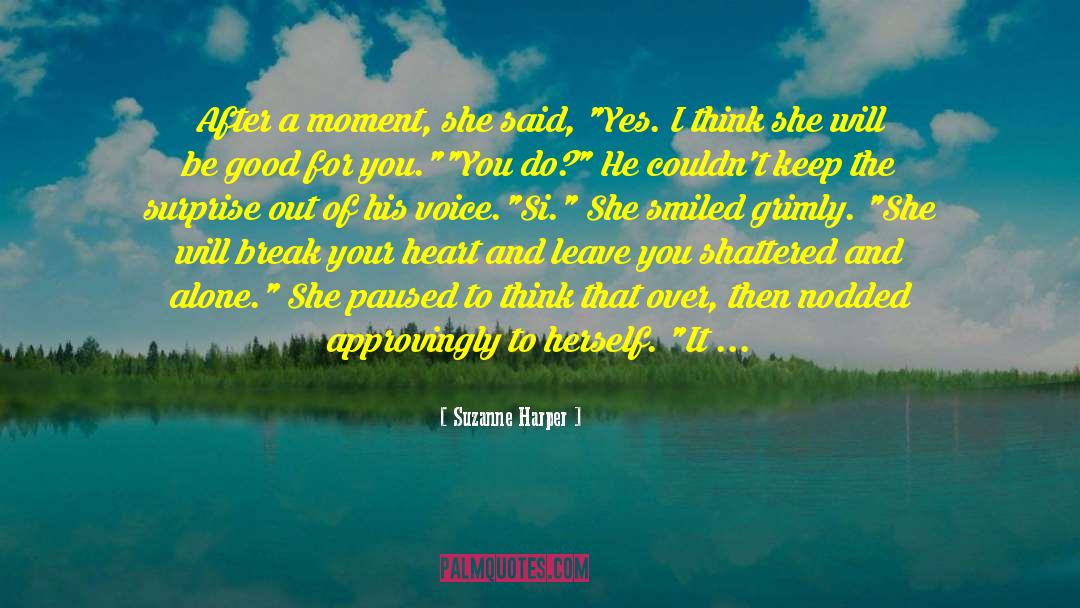 Suzanne Harper Quotes: After a moment, she said,