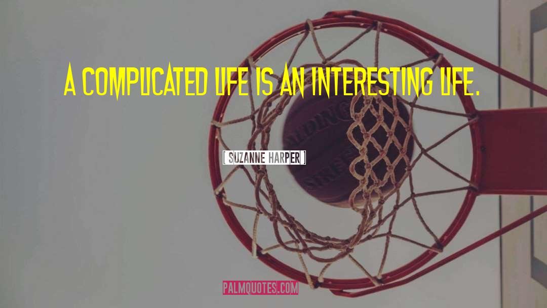 Suzanne Harper Quotes: A complicated life is an