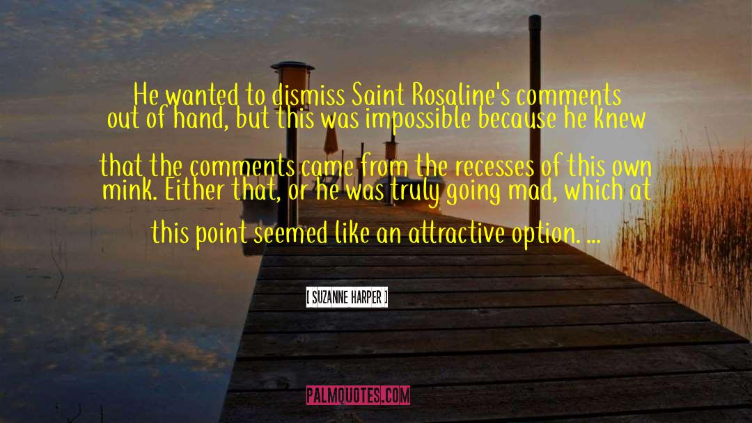 Suzanne Harper Quotes: He wanted to dismiss Saint