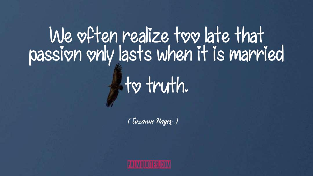 Suzanne Hayes Quotes: We often realize too late